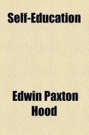 Self-education di Edwin Paxton Hood edito da General Books Llc