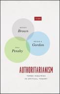 Authoritarianism di Wendy Brown, Peter E Gordon, Max Pensky edito da The University of Chicago Press