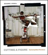 Cutting a Figure: Fashioning Black Portraiture di Richard J. Powell edito da University of Chicago Press