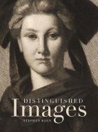 Distinguished Images - Prints and the Visual Economy in Nineteenth Century France di Stephen Bann edito da Yale University Press