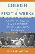Cherish The First Six Weeks di Helen Moon edito da Random House USA Inc