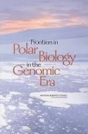 Frontiers in Polar Biology in the Genomics Era di National Research Council, Polar Research Board, Committee on Frontiers in Polar Biology edito da NATL ACADEMY PR