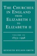 The Churches in England from Elizabeth I to Elizabeth II Volume III 1833 - 1998 di Kenneth Hylson-Smith edito da SCM Press