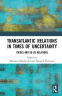 Transatlantic Relations in Times of Uncertainty edito da Taylor & Francis Ltd