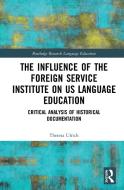 The Influence Of The Foreign Service Institute On US Language Education di Theresa Ulrich edito da Taylor & Francis Ltd
