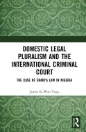 Domestic Legal Pluralism And The International Criminal Court di Justin Su-Wan Yang edito da Taylor & Francis Ltd