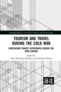 Tourism And Travel During The Cold War edito da Taylor & Francis Ltd
