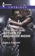 Scene of the Crime: Return to Bachelor Moon di Carla Cassidy edito da Harlequin