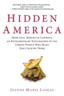 Hidden America: From Coal Miners to Cowboys, an Extraordinary Exploration of the Unseen People Who Make This Country Wor di Jeanne Marie Laskas edito da BERKLEY BOOKS