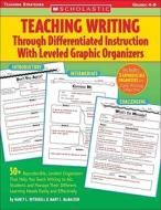 Teaching Writing Through Differentiated Instruction with Leveled Graphic Organizers: 50+ Reproducible, Leveled Organizer di Mary C. McMackin, Nancy L. Witherell, Nancy Witherell edito da SCHOLASTIC TEACHING RES