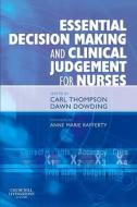 Essential Decision Making And Clinical Judgement For Nurses di Carl Thompson, Dawn Dowding edito da Elsevier Health Sciences