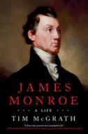 James Monroe: A Life di Tim Mcgrath edito da DUTTON BOOKS