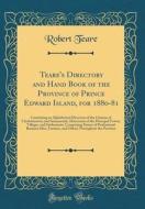 Teare's Directory and Hand Book of the Province of Prince Edward Island, for 1880-81: Containing an Alphabetical Directory of the Citizens of Charlott di Robert Teare edito da Forgotten Books