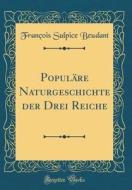 Populäre Naturgeschichte Der Drei Reiche (Classic Reprint) di Francois Sulpice Beudant edito da Forgotten Books
