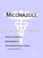 Miconazole - A Medical Dictionary, Bibliography, And Annotated Research Guide To Internet References di Icon Health Publications edito da Icon Group International