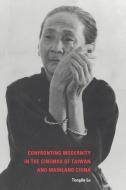 Confronting Modernity in the Cinemas of Taiwan and Mainland China di Tonglin Lu edito da Cambridge University Press