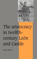 The Aristocracy in Twelfth-Century Le N and Castile di Simon Barton edito da Cambridge University Press