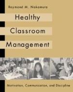 Healthy Classroom Management di Raymond Nakamura edito da Cengage Learning, Inc