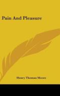Pain And Pleasure di HENRY THOMAS MOORE edito da Kessinger Publishing