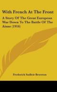 With French at the Front: A Story of the Great European War Down to the Battle of the Aisne (1916) di Frederick Sadleir Brereton edito da Kessinger Publishing