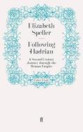 Following Hadrian di Elizabeth Speller edito da Faber and Faber ltd.