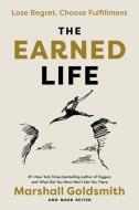 The Earned Life: Lose Regret, Choose Fulfillment di Marshall Goldsmith, Mark Reiter edito da DOUBLEDAY & CO