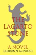 The Lagarto Stone di Gordon N McIntosh edito da iUniverse