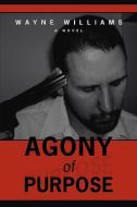 Agony of Purpose di Wayne Williams edito da iUniverse