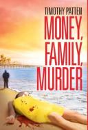 Money, Family, Murder di Timothy Patten edito da Timothy Patten