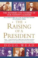 The Raising of a President di Doug Wead edito da Atria