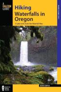 Hiking Waterfalls in Oregon di Adam Sawyer edito da Rowman & Littlefield