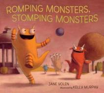 Romping Monsters, Stomping Monsters di Jane Yolen edito da Candlewick Press (MA)