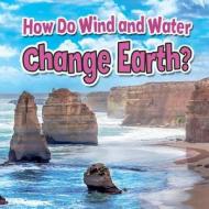 How Do Wind and Water Change Earth? di Paula Smith, Natalie Hyde edito da Crabtree Publishing Company