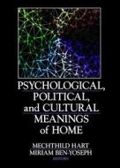 Psychological, Political, and Cultural Meanings of Home di Mechthild Hart edito da Routledge