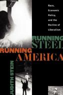 Running Steel, Running America di Judith Stein, J. Stein edito da The University of North Carolina Press