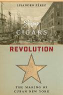Sugar, Cigars, and Revolution di Lisandro Perez edito da NYU Press