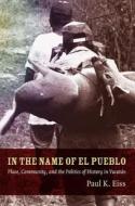 In the Name of El Pueblo di Paul K. Eiss edito da Duke University Press Books