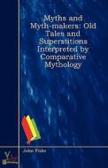 Old Tales And Superstitions Interpreted By Comparative Mythology di John Fiske edito da Yokai Publishing