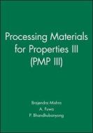 Processing Materials for Properties III (Pmp III) edito da Wiley