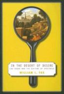 In the Desert of Desire: Las Vegas and the Culture of Spectacle di William L. Fox edito da UNIV OF NEVADA PR