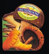 The Totally Mushroom Cookbook di Helene Siegel, Karen Gillingham edito da Celestial Arts