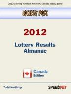 Lottery Post 2012 Lottery Results Almanac, Canada Edition di Todd Northrop edito da Speednet Group