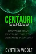 Centauri Series: The Complete Collection di Cynthia Woolf edito da CYNTHIA WOOLF