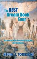 The Best Dream Book Ever: Accessing Your Personal Intuition and Guidance di Kevin J. Todeschi edito da Yazdan Publishing