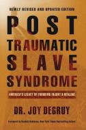 Post Traumatic Slave Syndrome: America's Legacy of Enduring Injury and Healing di Joy a. Degruy edito da Joy Degruy Publications Inc