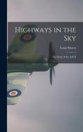 Highways in the Sky; the Story of the AACS di Louis Shores edito da LIGHTNING SOURCE INC