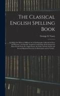 THE CLASSICAL ENGLISH SPELLING BOOK IN di GEORGE G VASEY edito da LIGHTNING SOURCE UK LTD