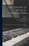 The Theory of Musical Composition: Treated With a View to a Naturally Consecutive Arrangement of Topics; Volume 2 di Gottfried Weber, James Franklin Warner, John Bishop edito da LEGARE STREET PR