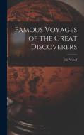 Famous Voyages of the Great Discoverers di Eric Wood edito da LEGARE STREET PR