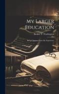 My Larger Education: Being Chapters From My Experience di Booker T. Washington edito da LEGARE STREET PR